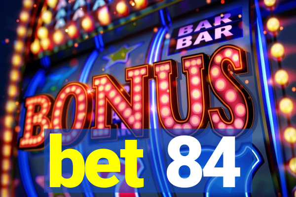 bet 84